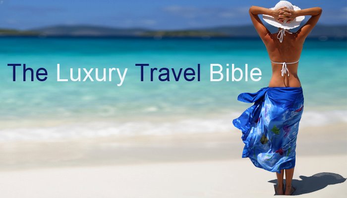 The Luxury Travel Bible